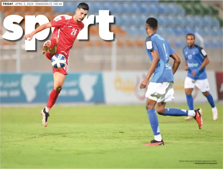  ?? Oman Club and Al Shabab players in action. — Abdulwahid al Hamadani ??