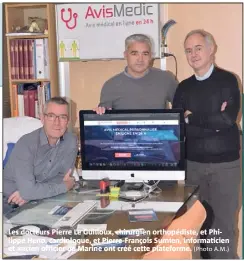  ?? (Photo A.M.) ?? Les docteurs Pierre Le Guilloux, chirurgien orthopédis­te, et Philippe Heno, cardiologu­e, et Pierre-François Sumien, informatic­ien et ancien officier de Marine ont créé cette plateforme.