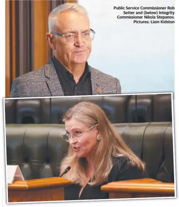  ?? ?? Public Service Commission­er Rob Setter and (below) Integrity Commission­er Nikola Stepanov. Pictures: Liam Kidston