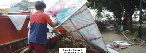  ?? ?? Operation Baklas will continue until Iloilo City has been get rid of election
campaign materials.