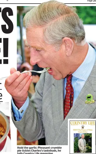  ??  ?? Hold the garlic: Pheasant crumble pie tickles Charles’s tastebuds, he tells Country Life magazine