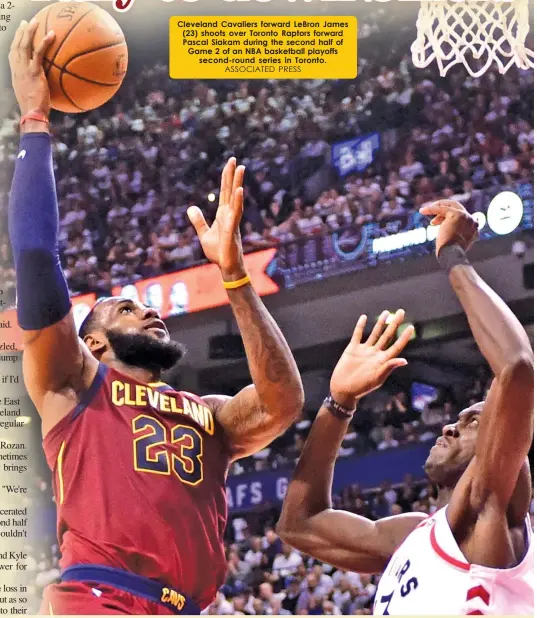  ?? ASSOCIATED PRESS ?? Cleveland Cavaliers forward LeBron James (23) shoots over Toronto Raptors forward Pascal Siakam during the second half of Game 2 of an NBA basketball playoffs
second-round series in Toronto.