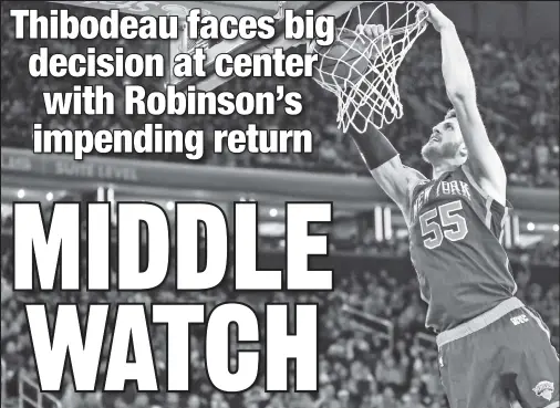  ?? USA TODAY Sports ?? ROLE PLAY: Isaiah Hartenstei­n has averaged 8.1 points and 9.9 rebounds in 39 starts since Mitchell Robinson suffered an ankle injury on Dec. 8. With Robinson nearing a return, Tom Thibodeau will have to decide if Robinson will reclaim his starting role.