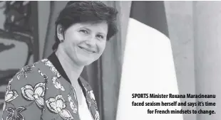  ??  ?? SPORTS Minister Roxana Maracinean­u faced sexism herself and says it’s time
for French mindsets to change.