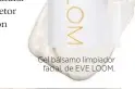  ??  ?? Gel bálsamo limpiador facial, de EVE LOOM.