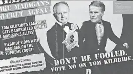  ?? CITIZENS FOR JUDICIAL FAIRNESS CAMPAIGN ?? An attack ad depicts House Speaker Michael Madigan wearing a shirt that says “coach.” Another has Illinois Supreme Court Justice Tom Kilbride and Madigan as secret agents.