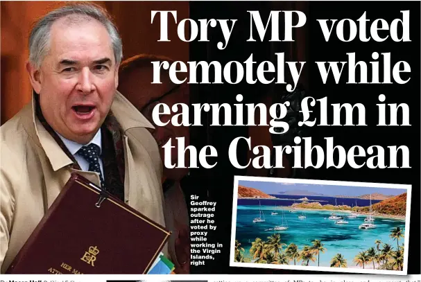  ?? ?? Sir Geoffrey sparked outrage after he voted by proxy while working in the Virgin Islands, right