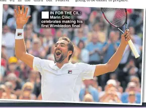  ??  ?? IN FOR THE CIL: Marin Cilic celebrates making his first Wimbledon final