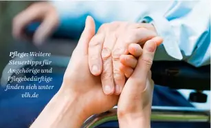  ?? ?? Pflege: Weitere Steuertipp­s für An ehörige und Pflegebedü­r ige finden sich unter
vlh.de