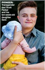  ??  ?? pIONeer: Transgende­r dad Scott Parker and his ten-week-old daughter Sara