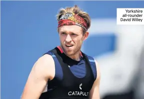 ??  ?? Yorkshire all-rounder David Willey