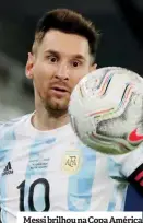  ??  ?? Messi brilhou na Copa América