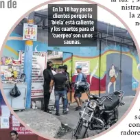  ?? ?? En la 18 hay pocos clientes porque la ‘biela’ está caliente y los cuartos para el ‘cuerpeo’ son unos saunas.
En Cabo Rojeño se atiende hasta la hora que se corta la energía. Luego cierra.