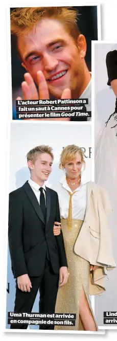  ??  ?? UmA ThurmAn est Arrivée en CompAgnie de son fils. L’ACteur RoBert PAttinson A fAit un sAut À CAnnes pour présenter le film Good Time.