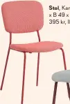  ??  ?? Stol, Karljan, H 81 x B 49 x D 55 cm, 395 kr, Ikea.