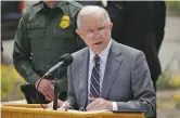  ?? GREGORY BULL/ASSOCIATED PRESS ?? Attorney General Jeff Sessions speaks Monday during a news conference in San Diego near the border with Tijuana, Mexico.