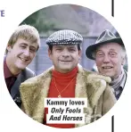  ??  ?? Kammy loves Only Fools And Horses