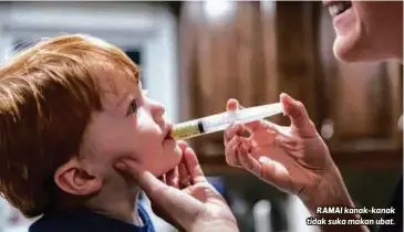  ??  ?? RAMAI kanak-kanak tidak suka makan ubat.