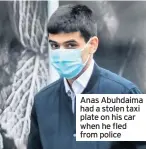  ??  ?? Anas Abuhdaima had a stolen taxi plate on his car when he fled from police