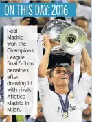  ??  ?? Real Madrid won the Champions League final 5-3 on penalties after drawing 1-1 with rivals Atletico Madrid in Milan.