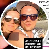  ??  ?? Zoe says she was in shock for two years after Billy’s suicide
