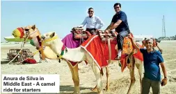  ??  ?? Anura de Silva in Middle East - A camel ride for starters