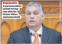  ??  ?? Bejelentés
A parlamentb­en szólalt fel tegnap délután Orbán Viktor minisztere­lnök