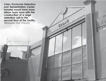  ?? FREEMAN FILE PHOTO ?? Cebu Provincial Detention and Rehabilita­tion Center inmates would have more elbow room soon with the constructi­on of a large detention cell in the second floor of the facility.