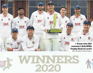  ?? Alex Davidson/Getty Images ?? > Essex won this summer’s Bob Willis Trophy final at Lord’s