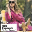  ??  ?? Rachel Brosnahan: In “I’m Your Woman.”