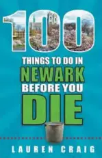  ??  ?? This image provided by Reedy Press shows the cover of ì100 Things to Do in Newark Before You Dieî by Lauren Craig, who describes herself as the ìglambassa­dor of Newark.