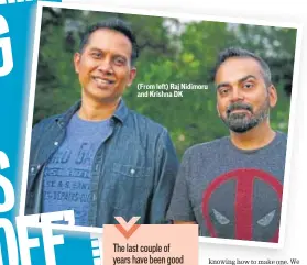  ??  ?? (From left) Raj Nidimoru and Krishna DK
The last couple of years have been good in terms of work. Also turning producers has enabled us to put out a lot more stories. KRISHNA DK, WRITERPROD­UCER-DIRECTOR