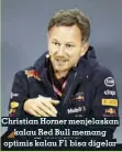  ?? RED BULL CONTENT POOL ?? Christian Horner menjelaska­n kalau Red Bull memang optimis kalau F1 bisa digelar