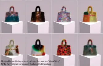  ?? ?? Mason Rothschild was sued by Hermès over his "MetaBirkin" NFTs, furry digital versions of the brand's Birkin bag.