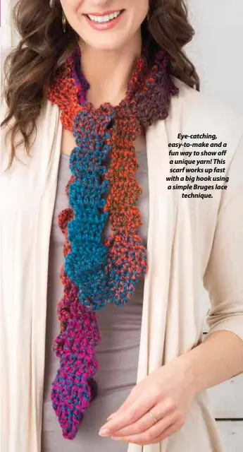  ?? Eye-catching, easy-to-make and a fun way to show off a unique yarn! This scarf works up fast with a big hook using a simple Bruges lace technique. ??
