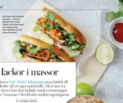  ??  ?? Erik har alltid älskat mackor – till slut gjorde han slag i saken och öppnade en restaurang helt dedikerad till favoritmat­en.