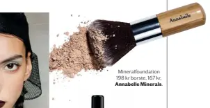  ??  ?? Mineralfou­ndation 198 kr borste, 167 kr, Annabelle Minerals.