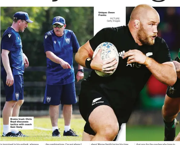  ?? PICTURE: Getty Images ?? Brains trust: Chris Boyd discusses tactics with coach Sam Vesty
Unique: Owen Franks