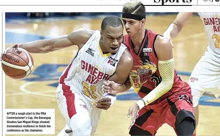  ?? ALVIN S. GO ?? AFTER a rough start to the PBA Commission­er’s Cup, the Barangay Ginebra San Miguel Kings showed tremendous resilience to finish the conference as the champion.