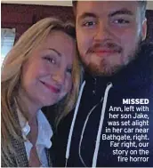  ?? ?? MISSED Ann, left with her son Jake, was set alight in her car near Bathgate, right. Far right, our story on the fire horror