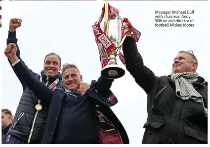  ??  ?? Manager Michael Duff with chairman Andy Wilcox and director of football Mickey Moore