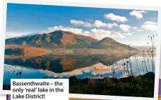  ?? ?? Bassenthwa­ite – the only ‘real’ lake in the Lake District!
