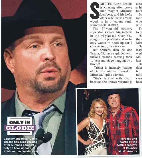  ??  ?? Country superstar Garth Brooks has been chasing after Miranda Lambert — only to hook up for a stadium tour, insiders say
Miranda and Garth at the 50th Academy
of Country Music Awards