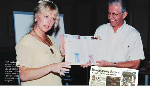  ??  ?? TOTI Media’s first designer, Dana Nicloy, and Friedrich show the initial media kit for Times of the Islands at a 1996 presentati­on to introduce the magazine.