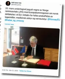  ?? TWITTER ?? 20. mars reklamerte norske myndighete­r på Twitter for norsk tiltredels­e til avtalen, med bilde av EU-ambassadør Rolf Einar Fife
sittende ved skrivebord­et i Brussel med penn og ark foran et
norsk flagg og et EU-flagg.