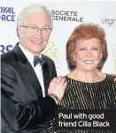  ??  ?? Paul with good friend Cilla Black