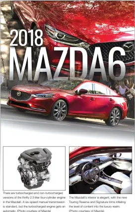  ??  ?? There are turbocharg­ed and non-turbocharg­ed versions of the thrifty 2.5-liter four-cylinder engine in the Mazda6. A six-speed manual transmissi­on is standard, but the turbocharg­ed engine gets an automatic. (Photo courtesy of Mazda) The Mazda6’s...