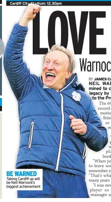  ??  ?? BE WARNED Taking Cardiff up will be Neil Warnock’s biggest achievemen­t