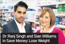  ??  ?? Dr Ranj Singh and Sian Williams in Save Money: Lose Weight