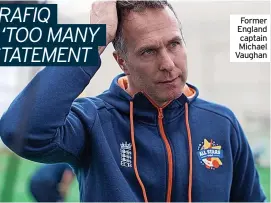  ?? ?? Former England captain Michael Vaughan